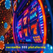 vermelho 555 plataforma